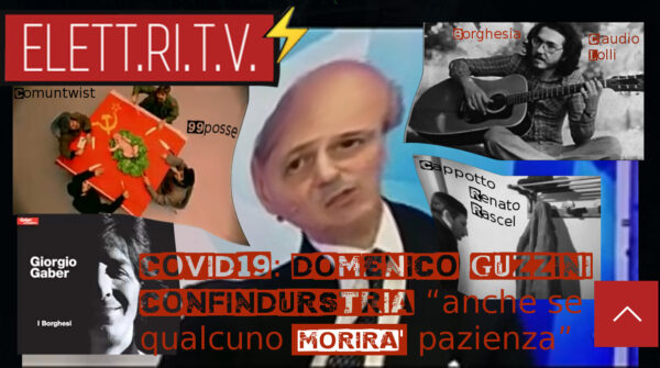 domenico_guzzini_confindustria_anche_se_qualcuno_morira_pazienza_covid19_borghesia_lolli_gaber_99_posse_